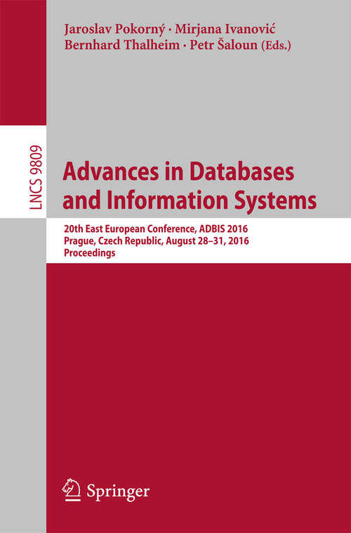 Advances in Databases and Information Systems: 20th East European Conference, ADBIS 2016, Prague, Czech Republic, August 28-31, 2016, Proceedings (Lecture Notes in Computer Science #9809)
