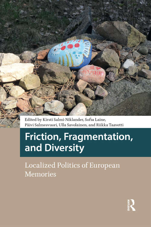 Book cover of Friction, Fragmentation, and Diversity: Localized Politics of European Memories (1) (Heritage and Memory Studies)