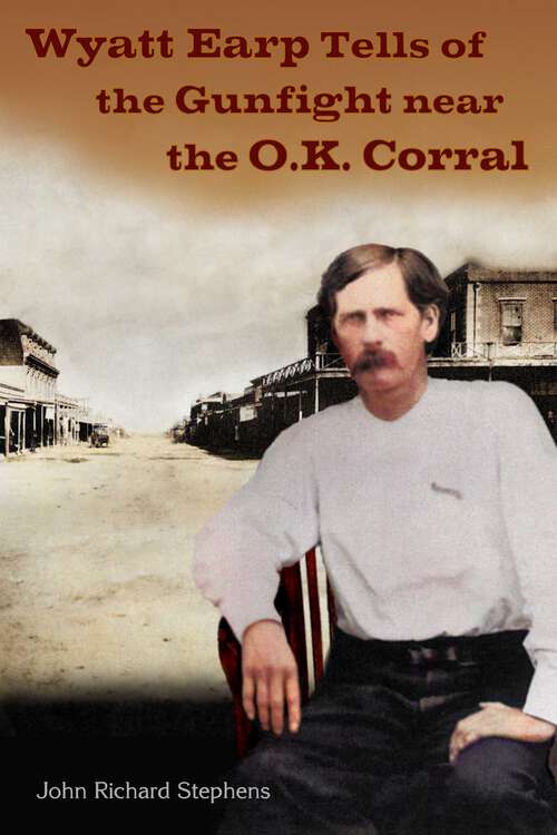 Book cover of Wyatt Earp Tells of the Gunfight Near the O.K. Corral (The Wyatt Earp Series #2)
