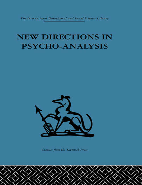 New Directions in Psycho-Analysis: The significance of infant conflict in the pattern of adult  behaviour