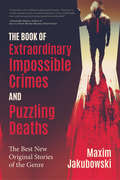 The Book of Extraordinary Impossible Crimes and Puzzling Deaths: The Best New Original Stories of the Genre (The\series Of Extraordinary Mystery Stories Ser.)