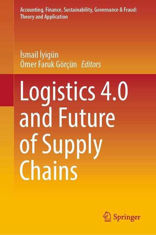 Book cover of Logistics 4.0 and Future of Supply Chains (1st ed. 2022) (Accounting, Finance, Sustainability, Governance & Fraud: Theory and Application)