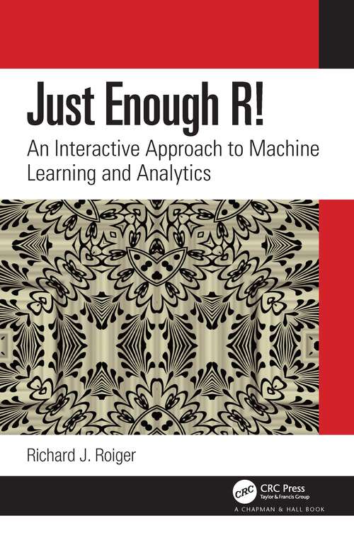 Book cover of Just Enough R!: An Interactive Approach to Machine Learning and Analytics