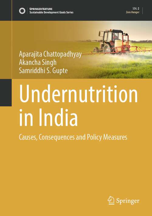 Book cover of Undernutrition in India: Causes, Consequences and Policy Measures (1st ed. 2023) (Sustainable Development Goals Series)