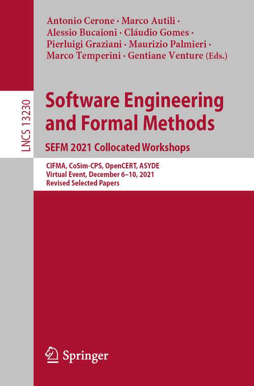 Software Engineering and Formal Methods. SEFM 2021 Collocated Workshops: CIFMA, CoSim-CPS, OpenCERT, ASYDE, Virtual Event, December 6–10, 2021, Revised Selected Papers (Lecture Notes in Computer Science #13230)