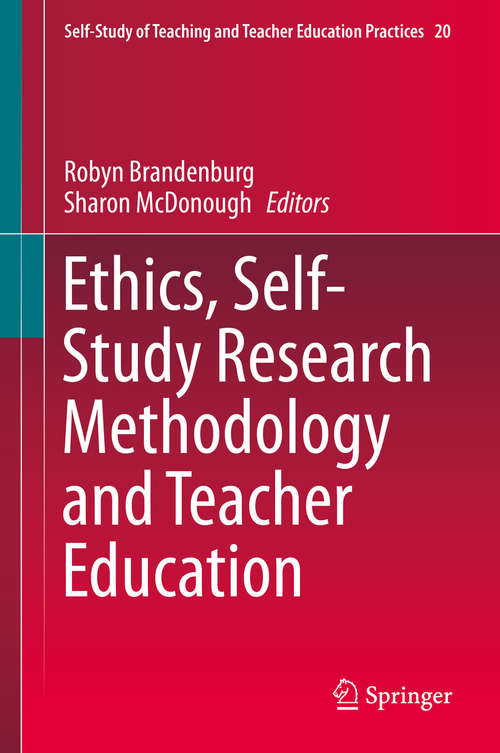 Book cover of Ethics, Self-Study Research Methodology and Teacher Education (1st ed. 2019) (Self-Study of Teaching and Teacher Education Practices #20)