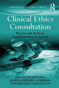 Clinical Ethics Consultation: Theories and Methods, Implementation, Evaluation (Medical Law And Ethics Ser.)