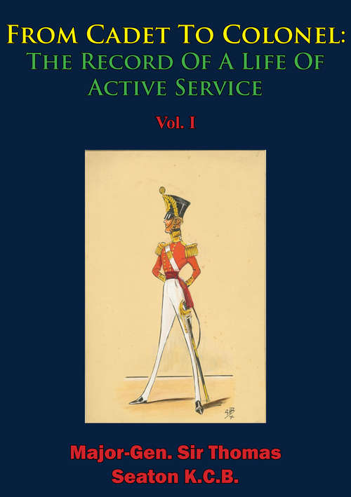 Book cover of From Cadet To Colonel: The Record Of A Life Of Active Service Vol. I