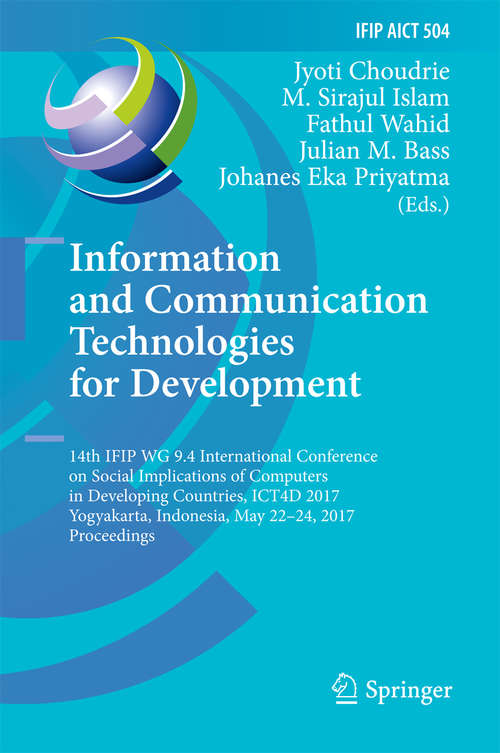 Information and Communication Technologies for Development: 14th Ifip Wg 9. 4 International Conference On Social Implications Of Computers In Developing Countries, Ict4d 2017, Yogyakarta, Indonesia, May 22-24, 2017, Proceedings (IFIP Advances in Information and Communication Technology #504)