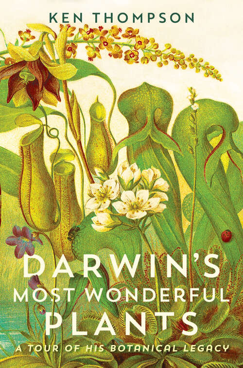 Book cover of Darwin's Most Wonderful Plants: A Tour of His Botanical Legacy