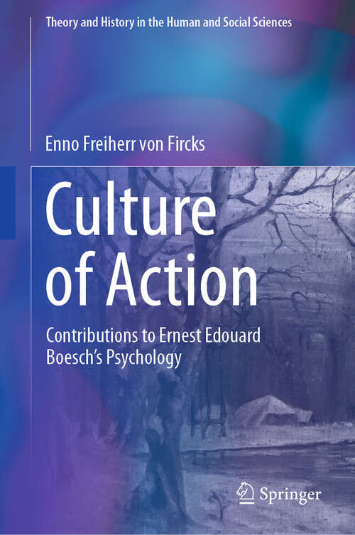 Book cover of Culture of Action: Contributions to Ernest Edouard Boesch’s Psychology (Theory and History in the Human and Social Sciences)