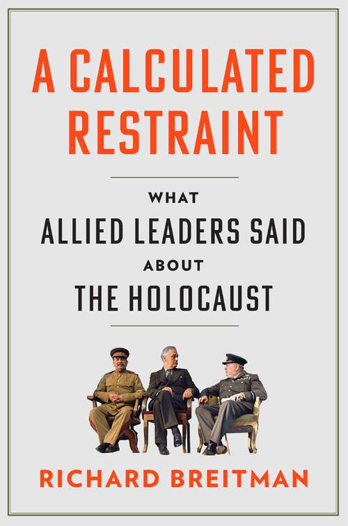 Book cover of A Calculated Restraint: What Allied Leaders Said about the Holocaust