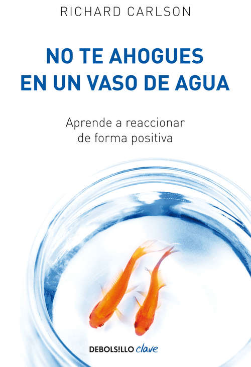 Book cover of No te ahogues en un vaso de agua: Aprende a reaccionar de forma positiva