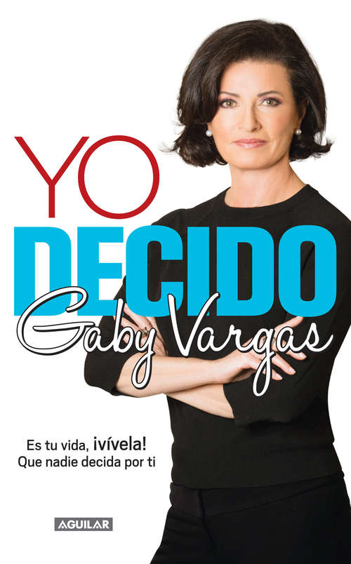 Book cover of Yo decido: Es tu vida, ¡vívela! Que nadie decida por ti
