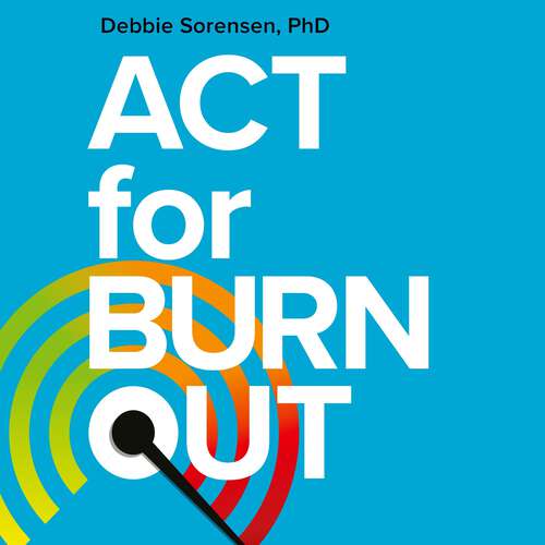 Book cover of ACT for Burnout: Recharge, Reconnect, and Transform Burnout with Acceptance and Commitment Therapy
