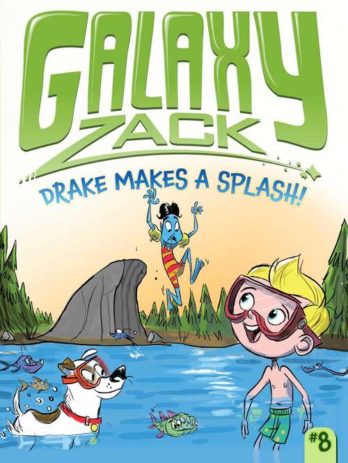 Drake Makes a Splash! (Galaxy Zack #8)