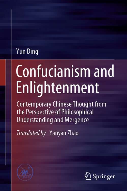 Book cover of Confucianism and Enlightenment: Contemporary Chinese Thought from the Perspective of Philosophical Understanding and Mergence (1st ed. 2023)