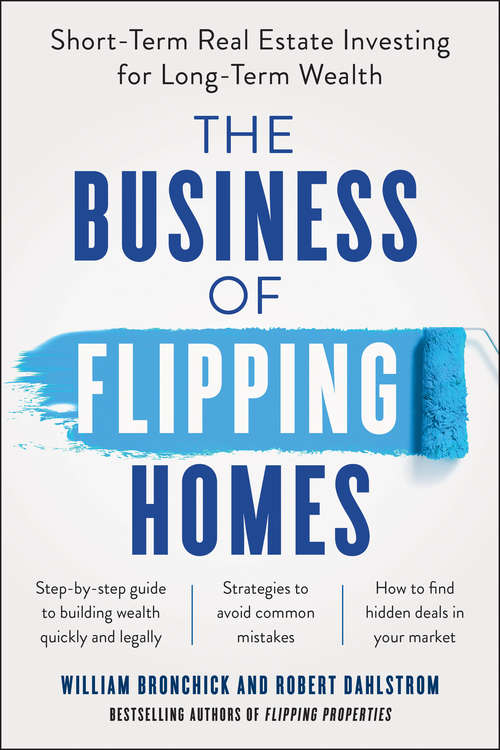 Book cover of The Business of Flipping Homes: Short-Term Real Estate Investing for Long-Term Wealth