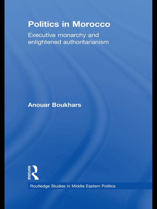 Book cover of Politics in Morocco: Executive Monarchy and Enlightened Authoritarianism (Routledge Studies in Middle Eastern Politics)