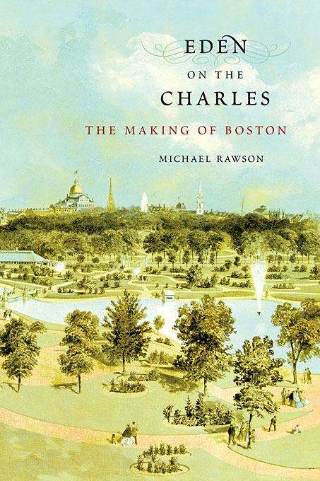 Book cover of Eden on the Charles: The Making of Boston