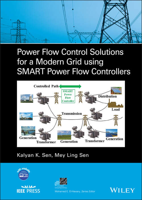 Power Flow Control Solutions for a Modern Grid Using SMART Power Flow Controllers (IEEE Press Series on Power and Energy Systems)