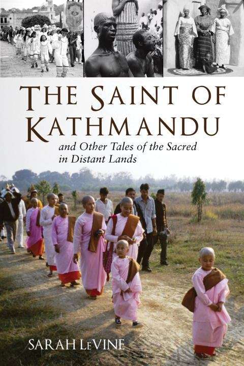 The Saint of Kathmandu: And Other Tales of the Sacred in Distant Lands