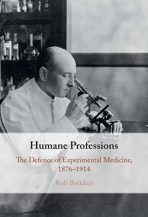 Book cover of Humane Professions: The Defence of Experimental Medicine, 1876–1914