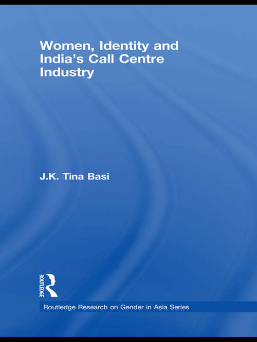 Women, Identity and India's Call Centre Industry (Routledge Research on Gender in Asia Series)