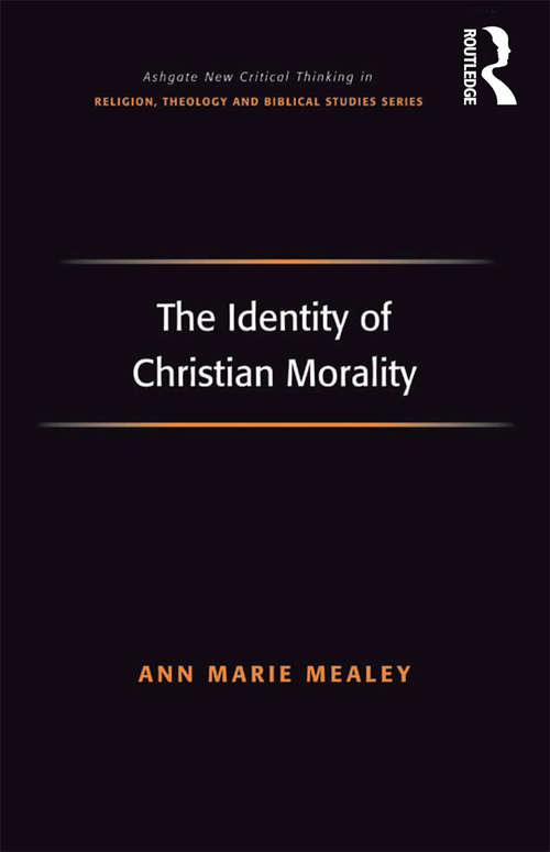 The Identity of Christian Morality (Routledge New Critical Thinking in Religion, Theology and Biblical Studies)