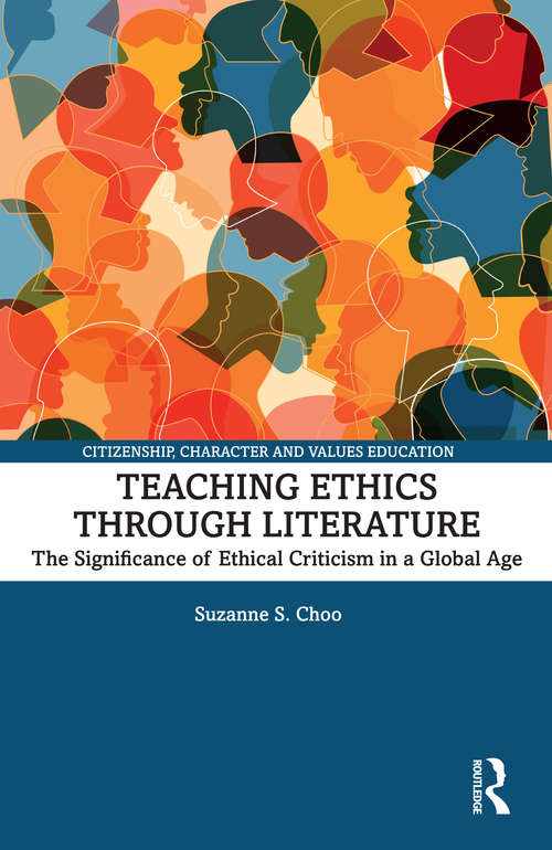 Teaching Ethics through Literature: Igniting the Global Imagination (Citizenship, Character and Values Education)