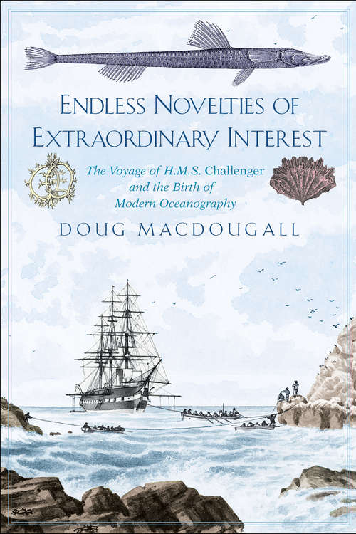 Book cover of Endless Novelties of Extraordinary Interest: The Voyage of H.M.S. Challenger and the Birth of Modern Oceanography
