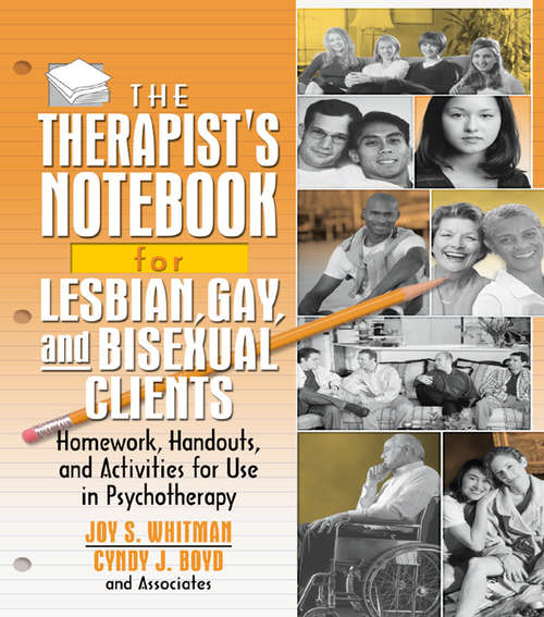 The Therapist's Notebook for Lesbian, Gay, and Bisexual Clients: Homework, Handouts, and Activities for Use in Psychotherapy (Haworth Practical Practice In Mental Health Ser.)
