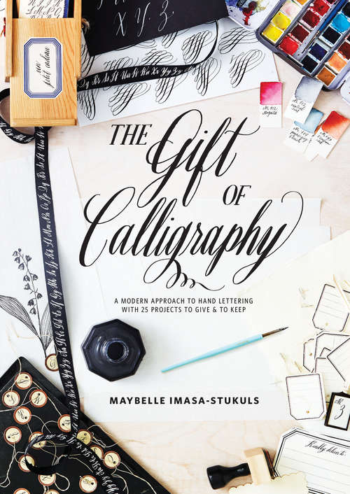 Book cover of The Gift of Calligraphy: A Modern Approach to Hand Lettering with 25 Projects to Give and to Keep
