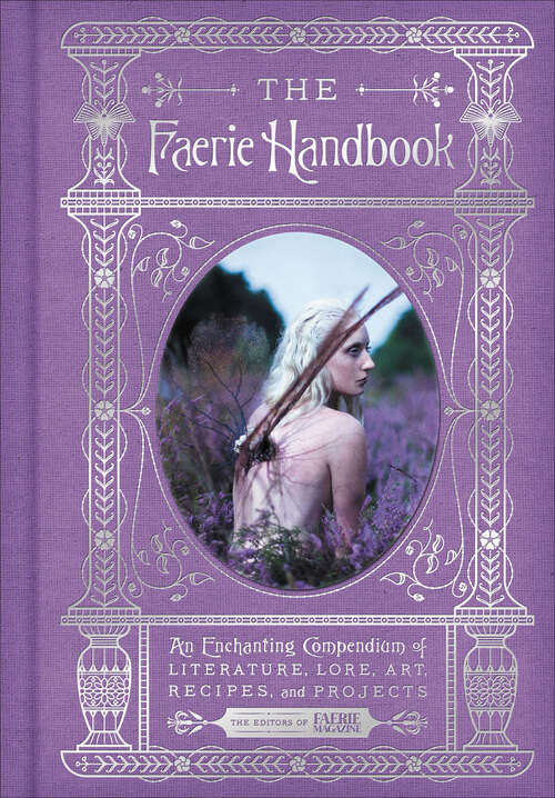 Book cover of The Faerie Handbook: An Enchanting Compendium of Literature, Lore, Art, Recipes, and Projects (The Enchanted Library)