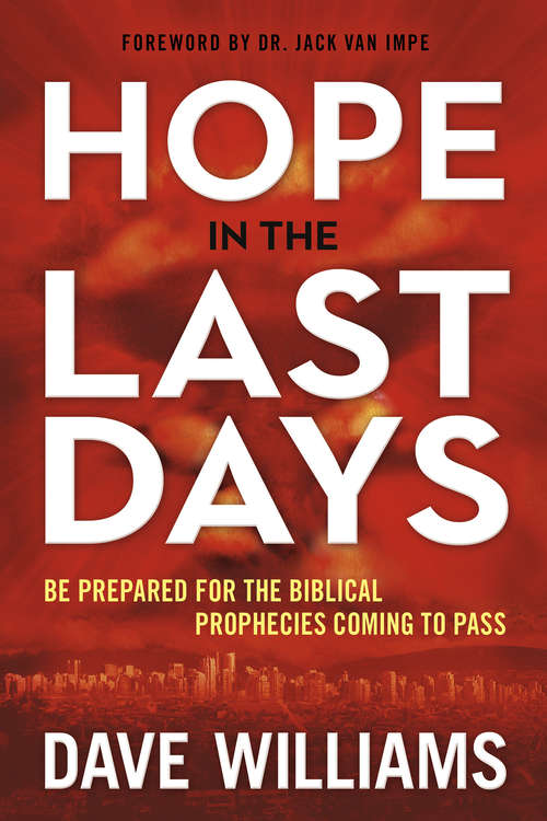 Hope in the Last Days: Be Prepared for the Biblical Prophecies Coming to Pass
