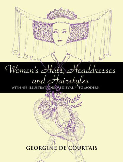 Book cover of Women's Hats, Headdresses and Hairstyles: With 453 Illustrations, Medieval to Modern