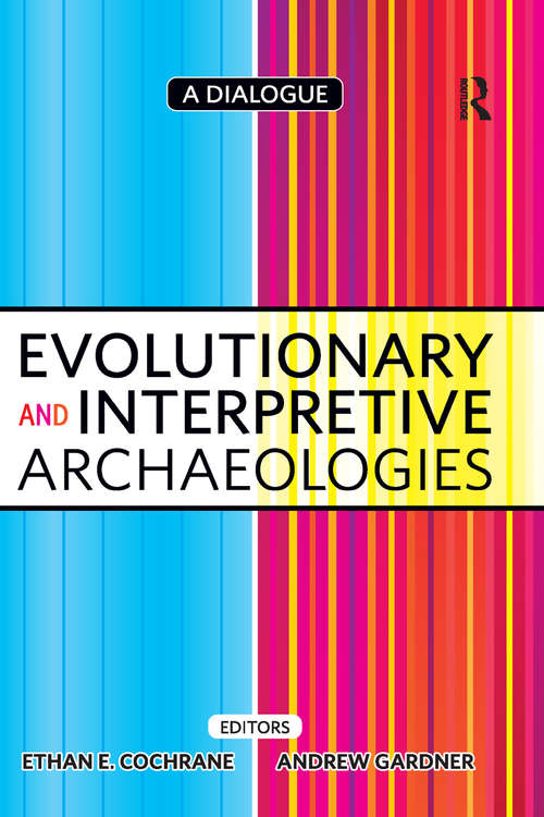 Evolutionary and Interpretive Archaeologies: A Dialogue (UCL Institute of Archaeology Publications)