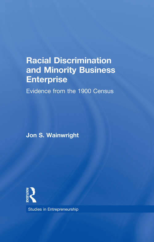 Racial Discrimination and Minority Business Enterprise: Evidence from the 1990 Census (Garland Studies in Entrepreneurship)