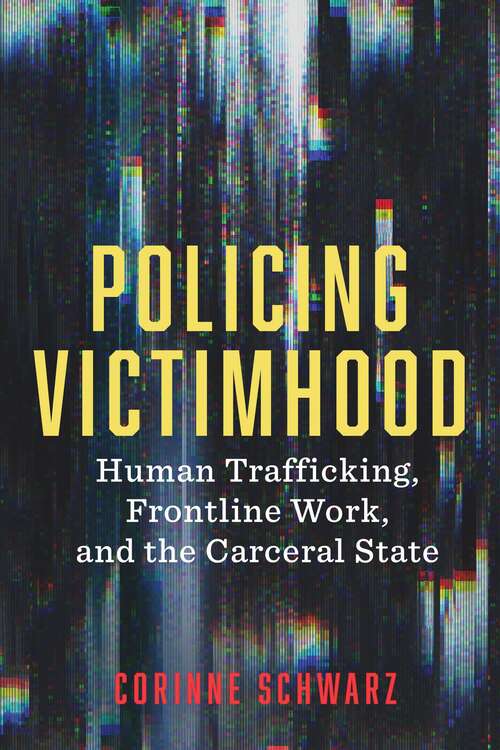 Book cover of Policing Victimhood: Human Trafficking, Frontline Work, and the Carceral State (Critical Issues in Crime and Society)