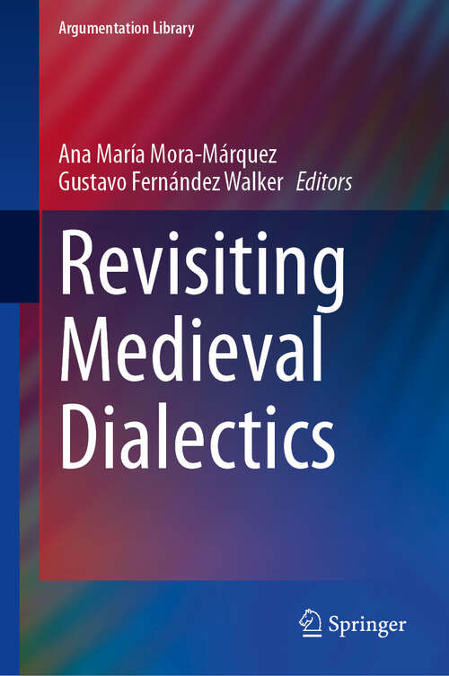 Book cover of Revisiting Medieval Dialectics (Argumentation Library #44)