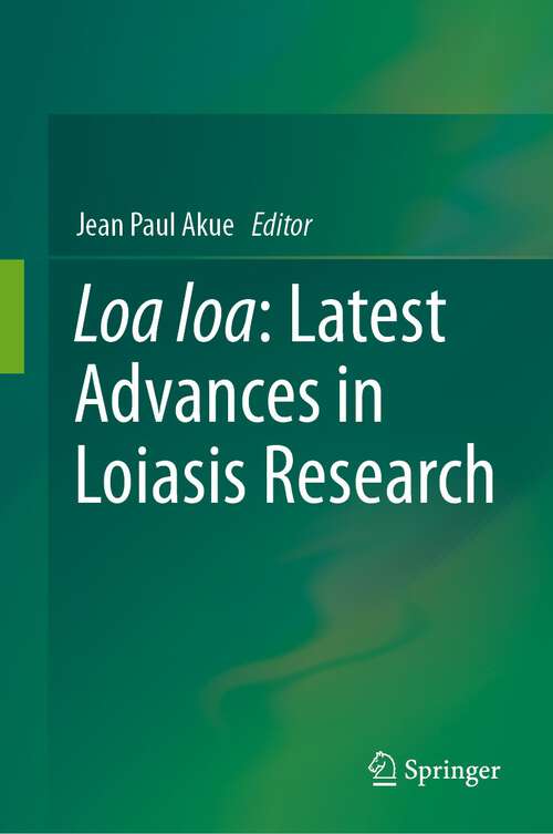 Book cover of Loa loa: Latest Advances in Loiasis Research (1st ed. 2023)
