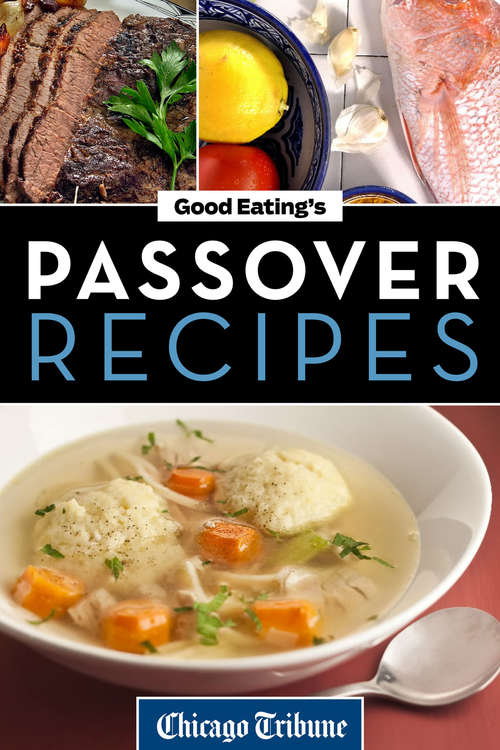 Good Eating's Passover Recipes: Traditional And Unique Recipes For The Seder Meal And Holiday Week
