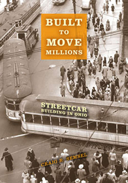 Book cover of Built to Move Millions: Streetcar Building in Ohio