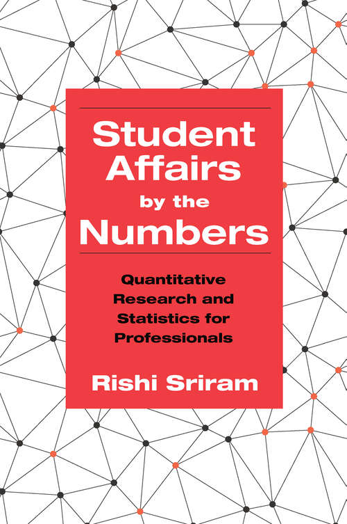 Book cover of Student Affairs by the Numbers: Quantitative Research and Statistics for Professionals