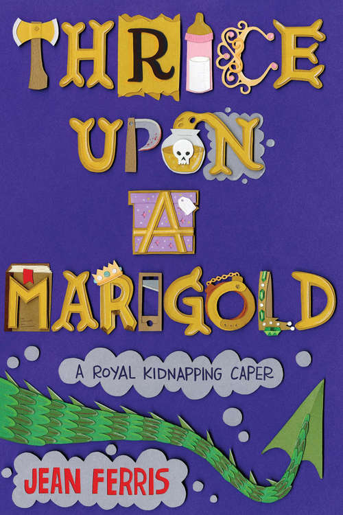Thrice Upon a Marigold: A Royal Kidnapping Caper (Upon a Marigold #3)