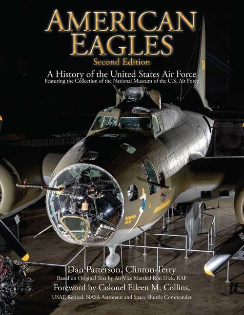 Book cover of American Eagles: A History of the United States Air Force Featuring the Collection of the National Museum of the U.S. Air Force (2nd Edition, Enlarged)
