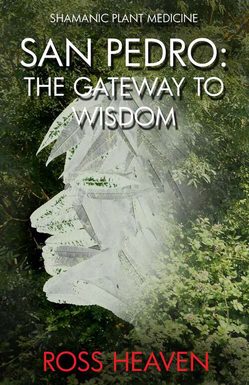 Book cover of Shamanic Plant Medicine - San Pedro: The Gateway to Wisdom