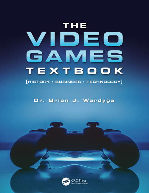 Book cover of The Video Games Textbook: History, Business, Technology