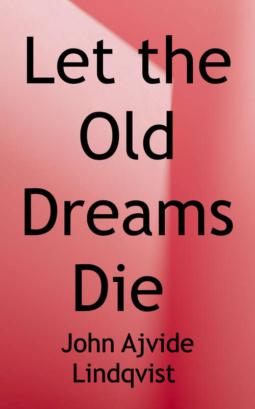 Let the Old Dreams Die: Stories