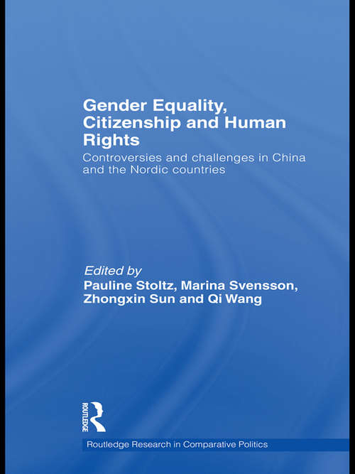 Gender Equality, Citizenship and Human Rights: Controversies and Challenges in China and the Nordic Countries (Routledge Research in Comparative Politics)